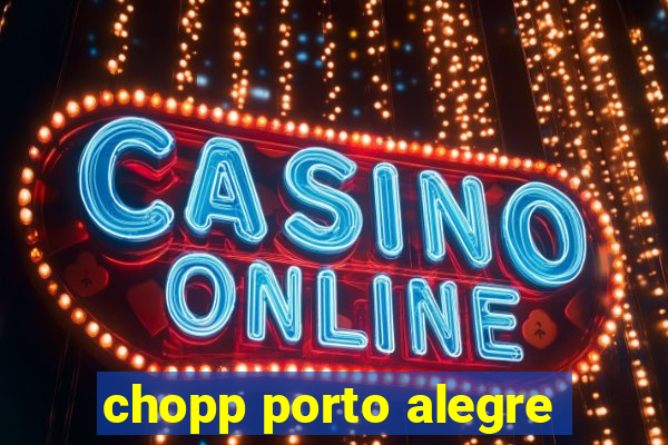 chopp porto alegre